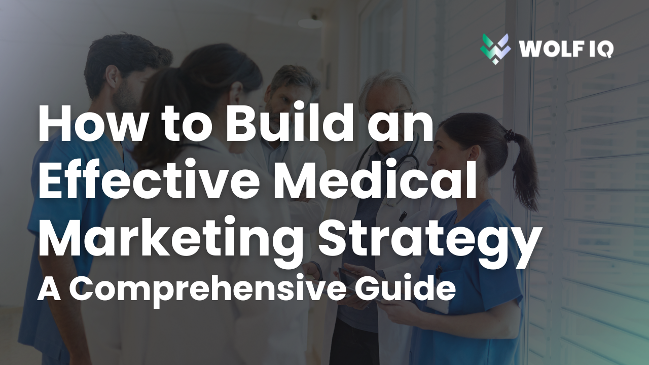 How to Build an Effective Medical Marketing Strategy: A Comprehensive Guide