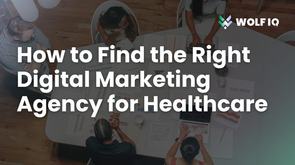 How to Find the Right Digital Marketing Agency for Your Healthcare Business